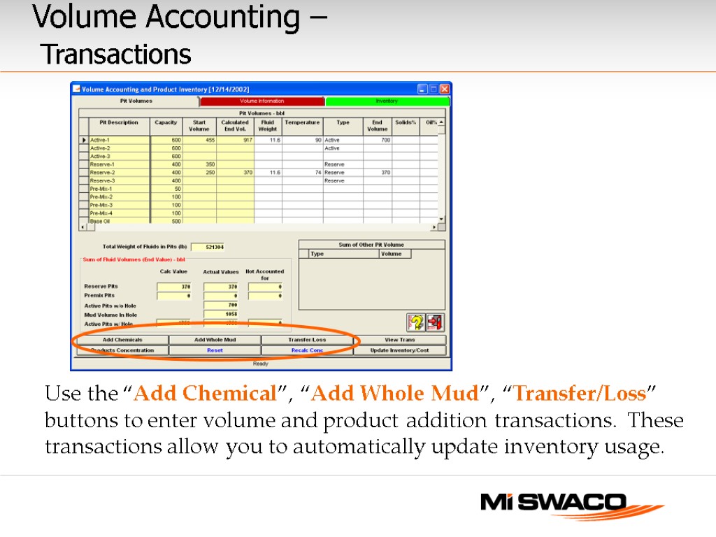 Use the “Add Chemical”, “Add Whole Mud”, “Transfer/Loss” buttons to enter volume and product